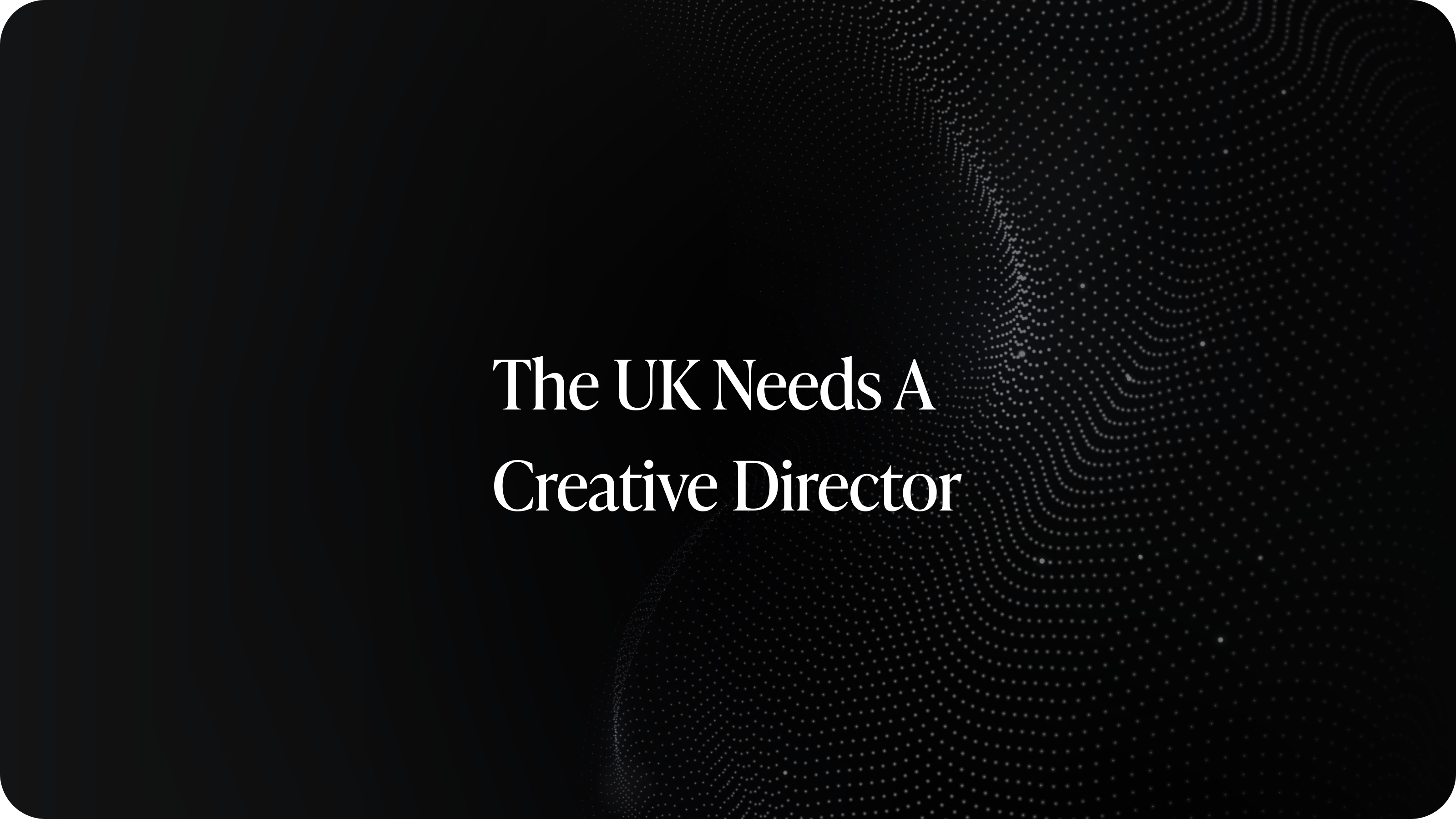 The UK Needs A Creative Director